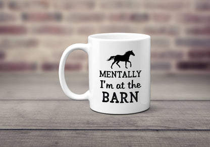 Horse Coffee Mug, Mentally at Barn, Equestrian Gift Cup: 11oz