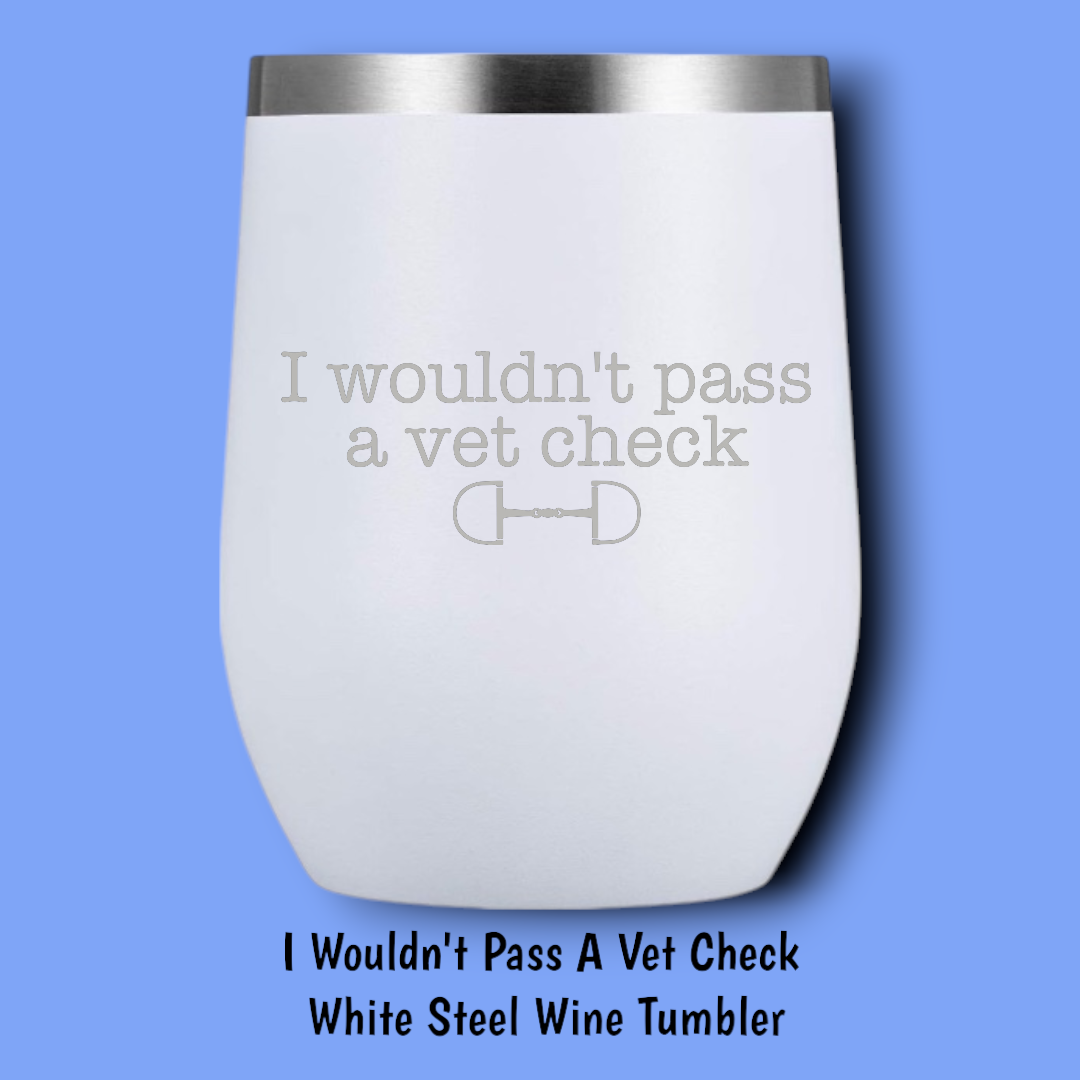 I Wouldn't Pass A Vet Check Steel Wine Tumbler: Black