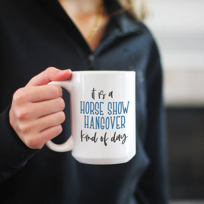 Horse Show Hangover Coffee Mug, 11 oz and 15 oz Horse Mug: 11oz