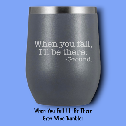 When You Fall I'll Be There Steel Wine Tumbler: Black