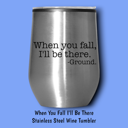 When You Fall I'll Be There Steel Wine Tumbler: Black