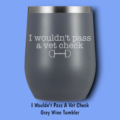 I Wouldn't Pass A Vet Check Steel Wine Tumbler: Black