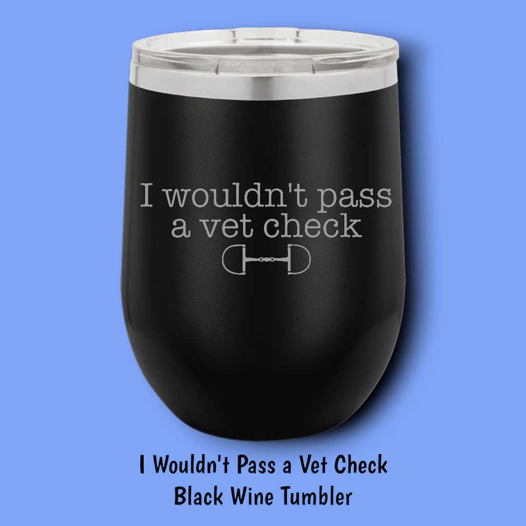 I Wouldn't Pass A Vet Check Steel Wine Tumbler: Black