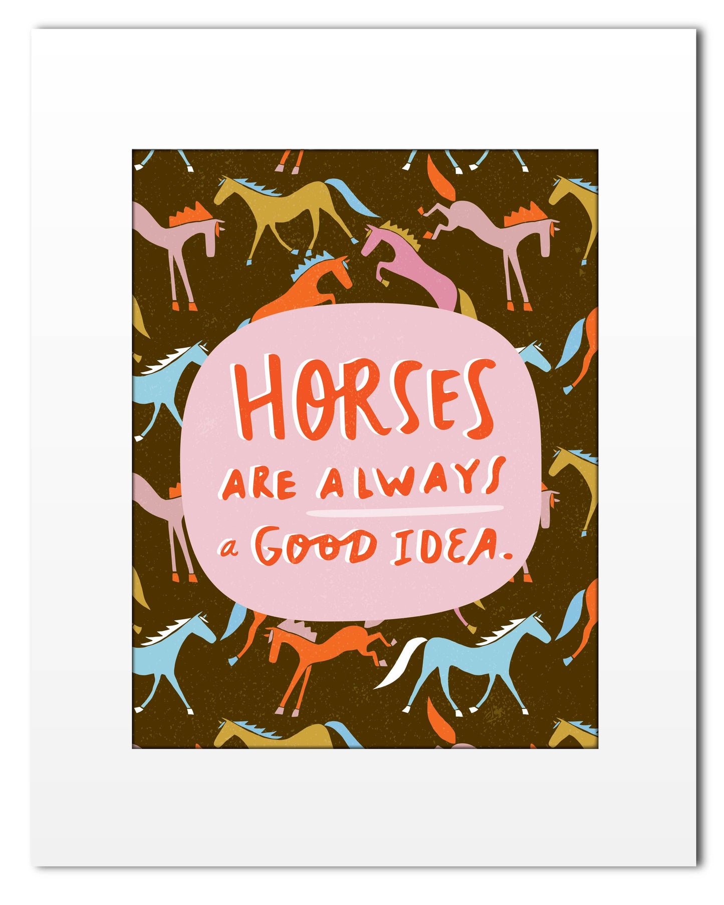 Horses are Always a Good Idea Print