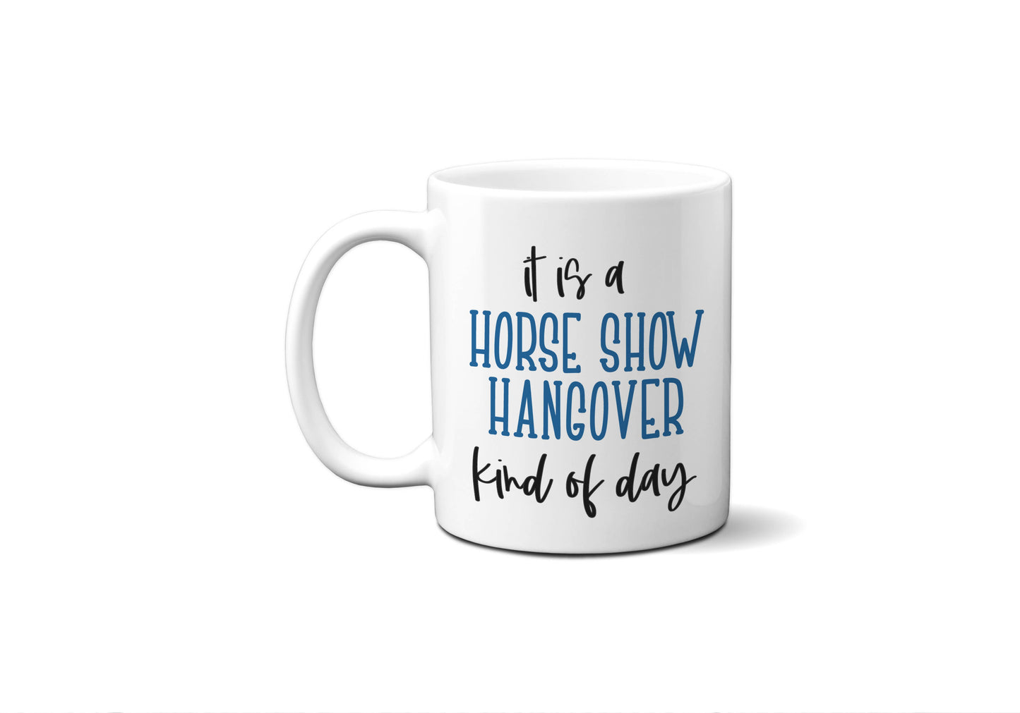 Horse Show Hangover Coffee Mug, 11 oz and 15 oz Horse Mug: 11oz