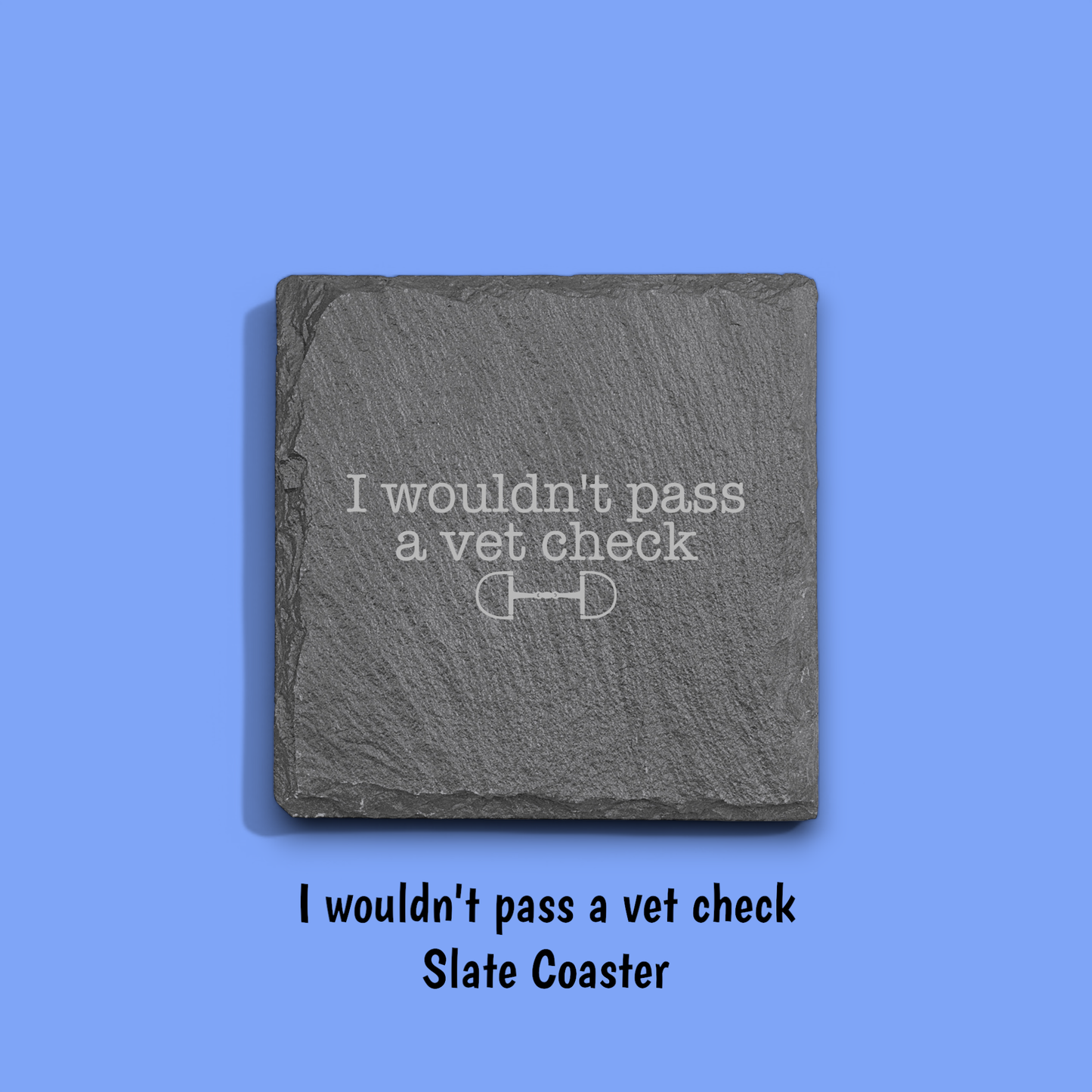 I Wouldn't Pass a Vet Check Slate Coaster