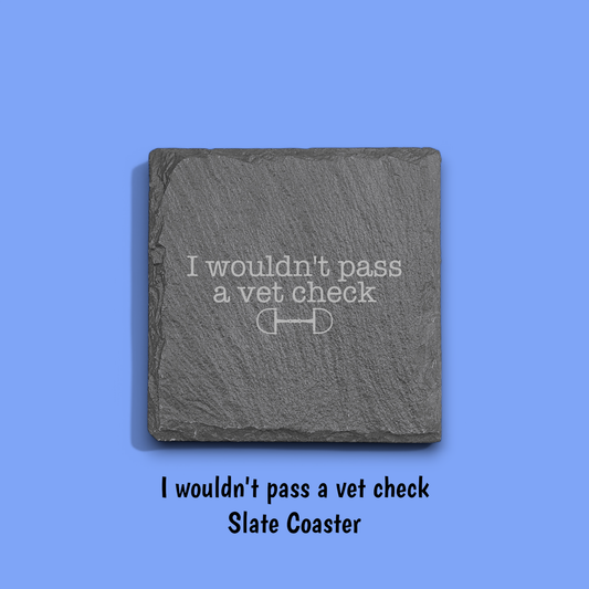 I Wouldn't Pass a Vet Check Slate Coaster