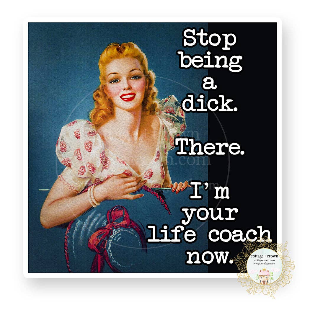 Stop Being A Dick There I'm Your Life Coach Vinyl Sticker