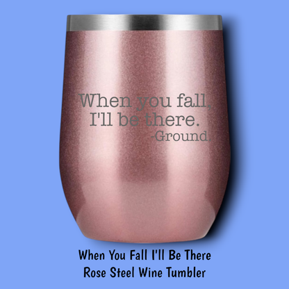 When You Fall I'll Be There Steel Wine Tumbler: Black