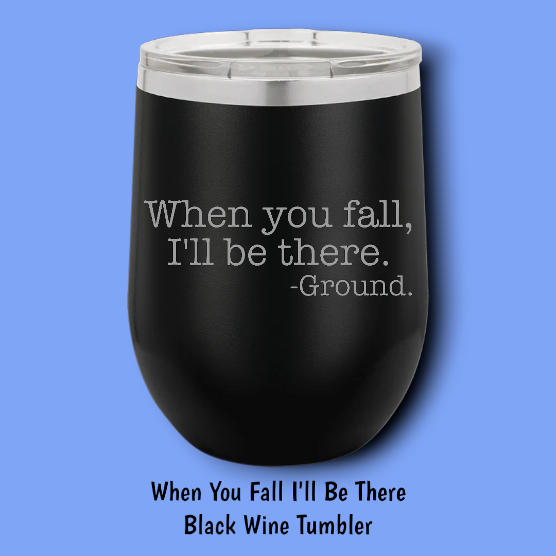 When You Fall I'll Be There Steel Wine Tumbler: Black