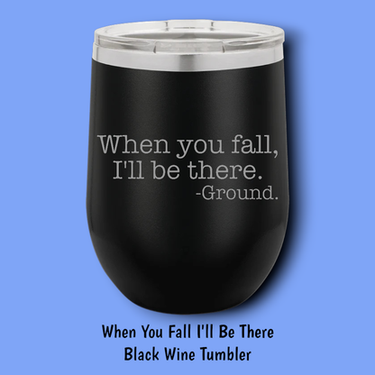 When You Fall I'll Be There Steel Wine Tumbler: Black